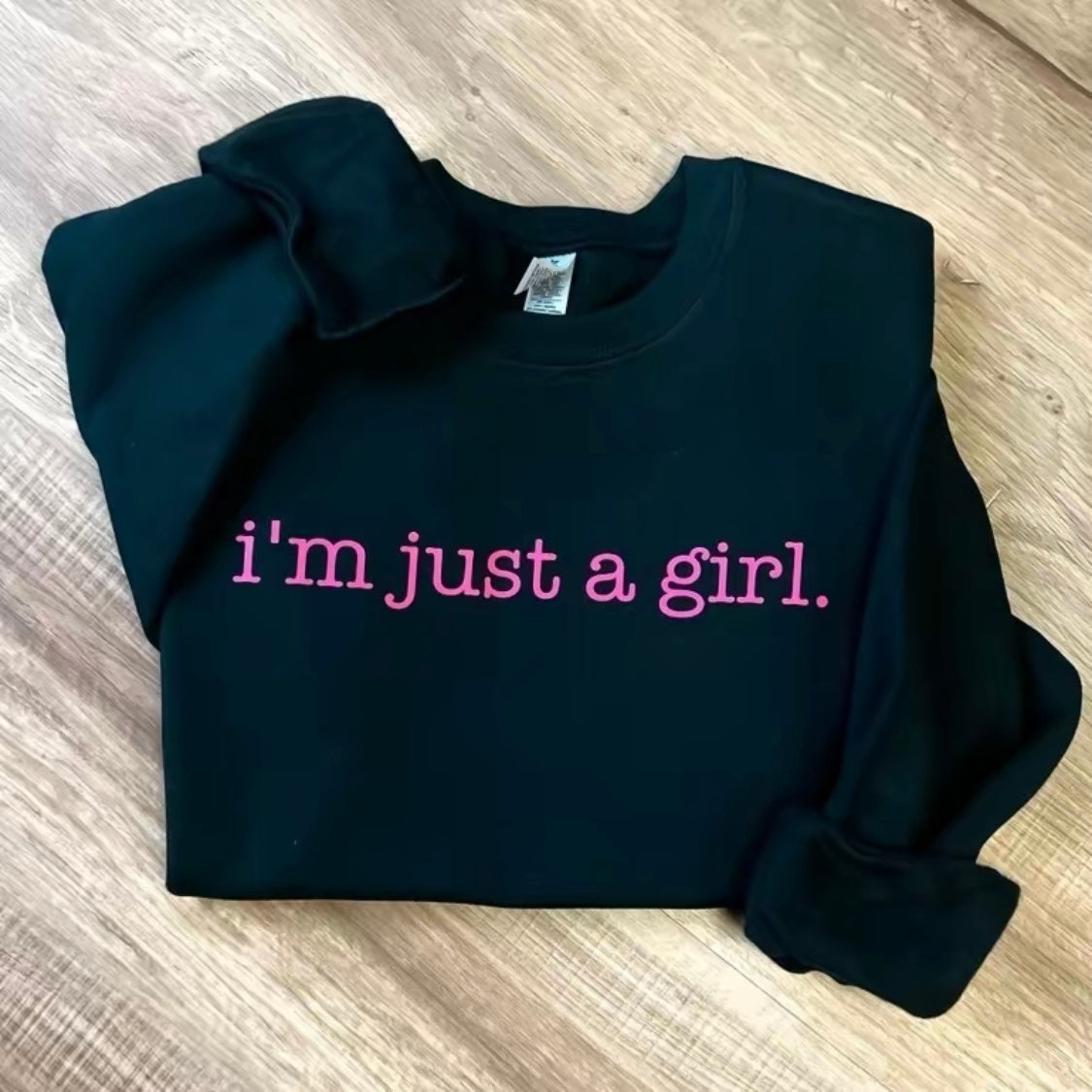 I'm Just a Girl Sweatshirt