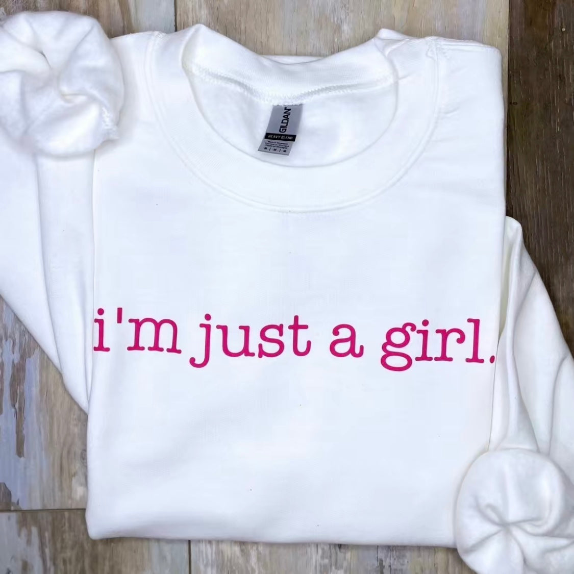 I'm Just a Girl Sweatshirt