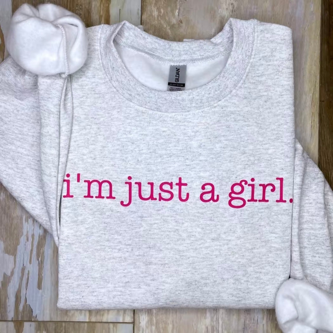 I'm Just a Girl Sweatshirt